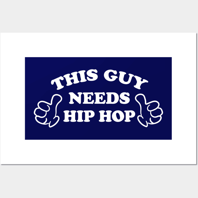 THIS GUY NEEDS HIP HOP Wall Art by ölümprints